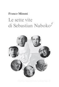 Ebook Le sette vite di Sebastian Nabokov - Secondo corso di lettura creativa di Franco Mimmi edito da Franco Mimmi