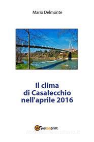 Ebook Il clima di Casalecchio nell'aprile 2016 di Mario Delmonte edito da Youcanprint