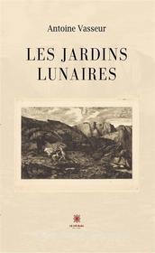 Ebook Les jardins lunaires di Antoine Vasseur edito da Le Lys Bleu Éditions