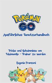 Ebook Pokémongo - Ausführliches Benutzerhandbuch di Eugenia Franzoni edito da Babelcube Inc.