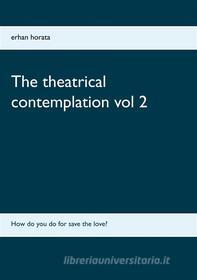 Ebook The theatrical contemplation vol 2 di Erhan Horata edito da Books on Demand