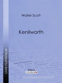 Ebook Kenilworth di Ligaran, Walter Scott edito da Ligaran