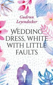 Ebook Wedding dress, white with little faults di Gudrun Leyendecker edito da Books on Demand