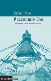 Ebook Raccontare Dio di Enzo Pace edito da Società editrice il Mulino, Spa