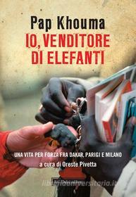 Ebook Io, venditore di elefanti. Una vita per forza fra Dakar, Parigi e Milano di Khouma Pap edito da Baldini Castoldi Dalai Editore