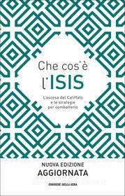 Ebook Che cos'è l'ISIS di Pierluigi Battista, Francesco Battistini, Lorenzo Cremonesi, AAVV, Davide Frattini, Massimo Gaggi, Viviana Mazza, Guido Olimpio, Sergio Romano, Farian Sabahi, Fiorenza Sarzanini, Marta Serafini, Roberto Tottoli edito da Corriere della Sera