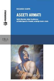 Ebook Asceti armati di Riccardo Scarpa edito da Pisa University Press