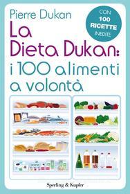 Ebook La dieta Dukan: I 100 alimenti a volontà di Dukan Pierre edito da Sperling & Kupfer