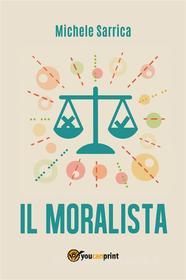 Ebook Il moralista di Michele Sarrica edito da Youcanprint