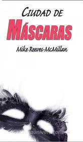Ebook Ciudad De Máscaras di Mike Reeves, McMillan edito da C-Side Media