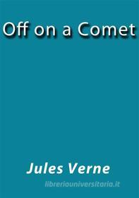 Ebook Off on a comet di Jules Verne, Jules VERNE edito da Jules Verne
