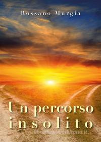 Ebook Un percorso insolito di Rossano Murgia edito da Youcanprint