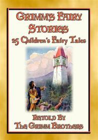 Ebook GRIMM's FAIRY STORIES - 25 Illustrated Original Fairy Tales di Anon E. Mouse, Compiled by the Grimm Brothers, Illustrated by Katherine Pyle edito da Abela Publishing