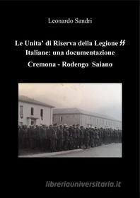 Ebook Le Unità di Riserva delle Unità Armate Italiane delle SS: Una documentazione Cremona - Rodengo Saiano di Leonardo Sandri edito da Leonardo Sandri