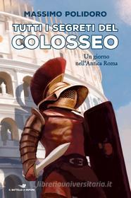 Ebook Tutti i segreti del Colosseo di Polidoro Massimo edito da Piemme