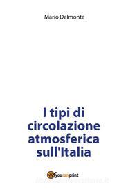 Ebook I tipi di circolazione atmosferica sull'Italia di Mario Delmonte edito da Youcanprint
