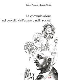 Ebook La comunicazione nel cervello dell’uomo e nella società di Luigi Agnati, Luigi Alfieri edito da Aras Edizioni