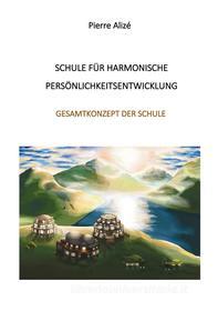 Ebook Schule für harmonische Persönlichkeitsentwicklung di Pierre Alizé edito da Books on Demand