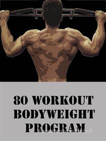 Ebook 80 Workout Bodyweight Program di Muscle Trainer edito da Muscle Trainer