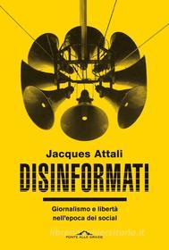 Ebook Disinformati di Jacques Attali edito da Ponte alle Grazie