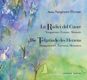 Ebook Le Radici del Cuore - Die Tiefgründe des Herzens di Anna Saegesser Pavone edito da Gangemi Editore