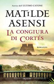Ebook La congiura di Cortés di Asensi Matilde edito da Rizzoli