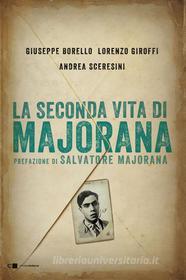 Ebook La seconda vita di Majorana di Andrea Sceresini, Giuseppe Borello, Lorenzo Giroffi edito da Chiarelettere