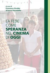 Ebook La fede come speranza nel cinema di oggi di Francesco Giraldo, Arianna Prevedello edito da Effatà Editrice