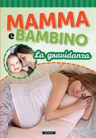 Ebook Mamma e bambino: La gravidanza di Edizioni Crescere edito da Crescere