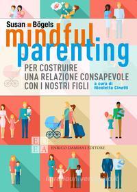 Ebook Mindful parenting di Bögels Susan edito da Enrico Damiani Editore