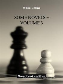 Ebook Some novels – Volume 3 di Wilkie Collins edito da Greenbooks Editore
