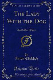 Ebook The Lady With the Dog di Anton Chekhov edito da Forgotten Books