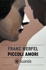 Ebook Piccoli amori di Franz Werfel edito da Guanda