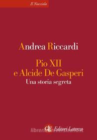 Ebook Pio XII e Alcide De Gasperi di Andrea Riccardi edito da Editori Laterza
