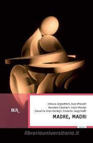 Ebook Madre, madri di Bianchi Enzo, Argentieri Simona, Cacciari Massimo edito da BUR