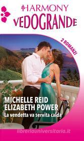 Ebook La vendetta va servita calda di Elizabeth Power, Michelle Reid edito da HarperCollins Italia