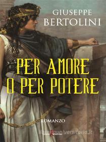 Ebook Per amore o per potere di Giuseppe Bertolini edito da Leone Editore