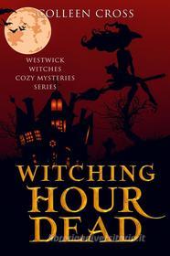 Ebook Witching Hour Dead di Colleen Cross edito da Colleen Cross