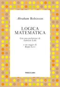 Ebook Logica matematica di Robinson Abraham edito da Treccani