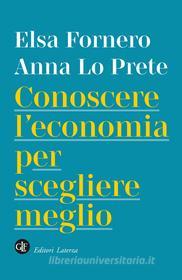 Ebook Conoscere l'economia per scegliere meglio di Elsa Fornero, Anna Lo Prete edito da Editori Laterza
