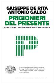 Ebook Prigionieri del presente di Galdo Antonio, De Rita Giuseppe edito da Einaudi