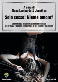 Ebook Solo sesso! Niente amore? di AA.VV. edito da Montecovello