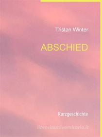 Ebook Abschied di Tristan Winter edito da Books on Demand