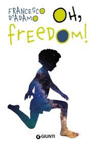 Ebook Oh, freedom! di D'Adamo Francesco edito da Giunti