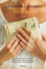 Ebook Solo un uomo di Alessandra Appiano edito da Garzanti