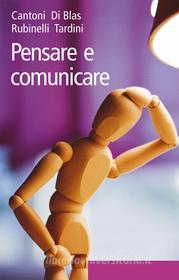 Ebook Pensare e comunicare di Lorenzo Cantoni, Nicoletta Di Blas, Sara Rubinelli, Stefano Tardini edito da Apogeo Education