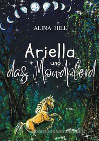Ebook Ariella und das Mondpferd di Alina Hill edito da Books on Demand