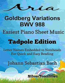 Ebook Aria Goldberg Variations Bwv 988 Easiest Piano Sheet Music Tadpole Edition di Johann Sebastian Bach, SilverTonalities edito da SilverTonalities
