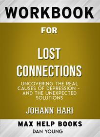 Ebook Workbook for Lost Connections: Uncovering the Real Causes of Depression – and the Unexpected Solutions di Maxhelp edito da MaxHelp