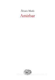 Ebook Amirbar di Mutis Álvaro edito da Einaudi